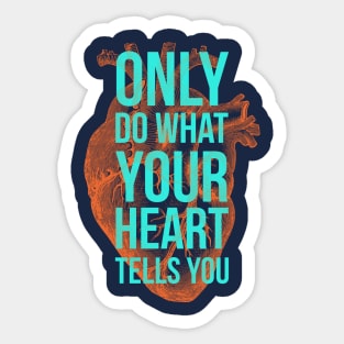 Only Do What Your Heart Tells You Sticker